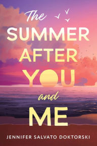 Title: The Summer After You and Me, Author: Jennifer Salvato Doktorski