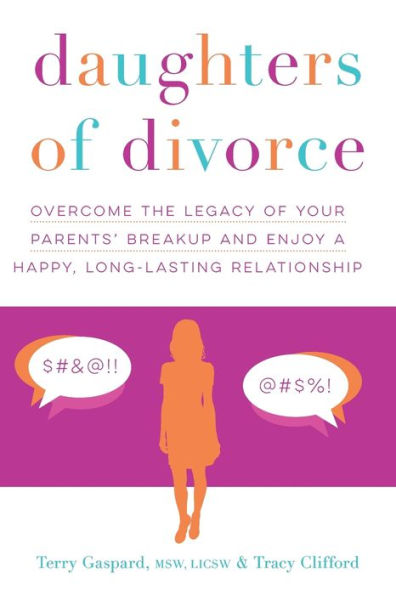 Daughters of Divorce: Overcome the Legacy of Your Parents' Breakup and Enjoy a Happy, Long-Lasting Relationship