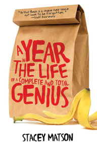 Title: A Year in the Life of a Complete and Total Genius, Author: Stacey Matson