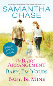 Title: The Baby Arrangement / Baby, I'm Yours / Baby, Be Mine, Author: Samantha Chase