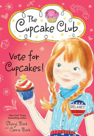 Title: Vote for Cupcakes! (The Cupcake Club Series), Author: Sheryl Berk