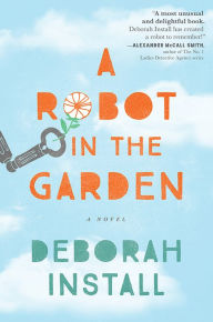 Title: A Robot in the Garden, Author: Deborah Install