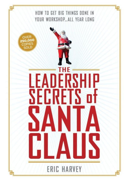 The Leadership Secrets of Santa Claus (TRADE EDITION): How to Get Big Things Done in YOUR 