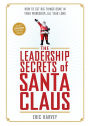 The Leadership Secrets of Santa Claus: How to Get Big Things Done in Your 