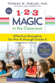 Title: 1-2-3 Magic in the Classroom: Effective Discipline for Pre-K through Grade 8, Author: Thomas Phelan PhD