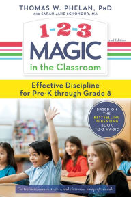 Title: 1-2-3 Magic in the Classroom: Effective Discipline for Pre-K through Grade 8, Author: Thomas Phelan PhD
