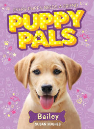 Title: Bailey (Puppy Pals Series #1), Author: Susan Hughes