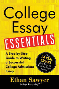 Title: College Essay Essentials: A Step-by-Step Guide to Writing a Successful College Admissions Essay, Author: Ethan Sawyer