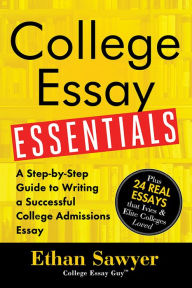 Title: College Essay Essentials: A Step-by-Step Guide to Writing a Successful College Admissions Essay, Author: Ethan Sawyer