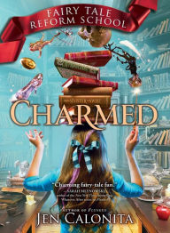 Title: Charmed (Fairy Tale Reform School Series #2), Author: Jen Calonita