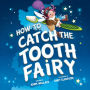 How to Catch the Tooth Fairy (How to Catch... Series)