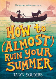 Title: How to (Almost) Ruin Your Summer, Author: Taryn Souders