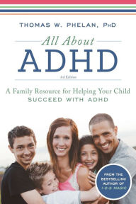 Title: All About ADHD: A Family Resource for Helping Your Child Succeed with ADHD, Author: Thomas Phelan PhD