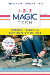 Title: 1-2-3 Magic Teen: Communicate, Connect, and Guide Your Teen to Adulthood, Author: Thomas Phelan PhD