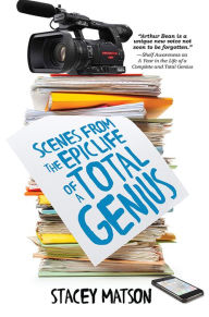 Title: Scenes from the Epic Life of a Total Genius, Author: Stacey Matson