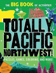 Title: Totally Pacific Northwest!: Puzzles, games, coloring, and more!, Author: Peg Connery-Boyd