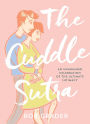 The Cuddle Sutra, 2E: An Unabashed Celebration of the Ultimate Intimacy
