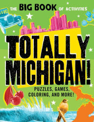 Title: Totally Michigan!: Puzzles, games, coloring, and more!, Author: Peg Connery-Boyd