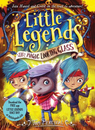 Title: The Magic Looking Glass (Little Legends Series #4), Author: Tom Percival