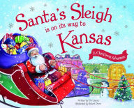 Title: Santa's Sleigh Is on Its Way to Kansas: A Christmas Adventure, Author: Eric James