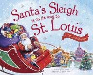 Title: Santa's Sleigh Is on Its Way to St. Louis: A Christmas Adventure, Author: Eric James