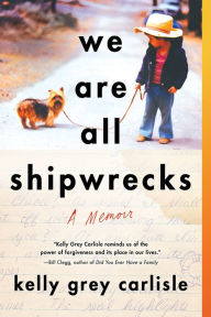 Title: We Are All Shipwrecks: A Memoir, Author: Lizard Valley