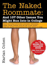 Title: The Naked Roommate, 7E: And 107 Other Issues You Might Run Into in College, Author: Harlan Cohen