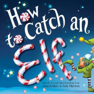 Title: How to Catch an Elf (How to Catch... Series), Author: Adam Wallace