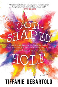 Title: God-Shaped Hole: A Novel, Author: Tiffanie DeBartolo