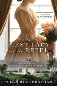 Title: The First Lady and the Rebel: A Novel, Author: Susan Higginbotham