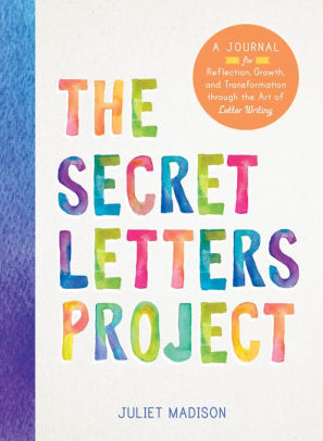 The Secret Letters Project: A Journal for Reflection, Growth, and Transformation through the Art of Letter Writing