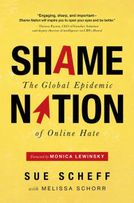 Title: Shame Nation: The Global Epidemic of Online Hate, Author: Sue Scheff