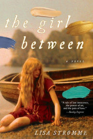 Title: The Girl Between: A Novel, Author: Lisa Strømme