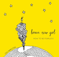 Title: Brave New Girl: How to Be Fearless, Author: Lou Hamilton