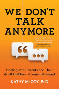 Title: We Don't Talk Anymore: Healing after Parents and Their Adult Children Become Estranged, Author: Kathy McCoy PhD