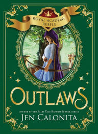 Title: Outlaws (Royal Academy Rebels Series #2), Author: Jen Calonita