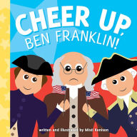 Title: Cheer Up, Ben Franklin!, Author: Misti Kenison