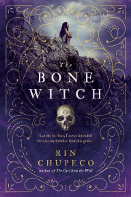 Title: The Bone Witch (Bone Witch Series #1), Author: Rin Chupeco