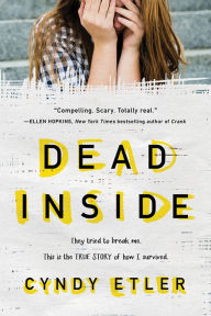 Title: Dead Inside: They tried to break me. This is the true story of how I survived., Author: Cyndy Etler