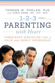 Title: 1-2-3 Parenting with Heart: Three-Step Discipline for a Calm and Godly Household, Author: Thomas Phelan