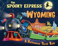 Title: The Spooky Express Wyoming, Author: Eric James