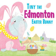 Title: Tiny the Edmonton Easter Bunny, Author: Eric James