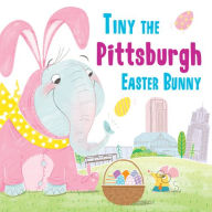 Title: Tiny the Pittsburgh Easter Bunny, Author: Eric James