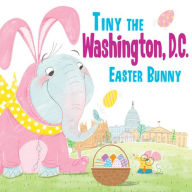 Title: Tiny the Washington, D.C. Easter Bunny, Author: Eric James