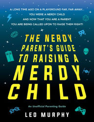 Online book download pdf The Nerdy Parent's Guide to Raising a Nerdy Child: An Unofficial Parenting Guide 9781492660200 (English literature) by Sourcebooks