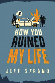 Title: How You Ruined My Life, Author: Jeff Strand