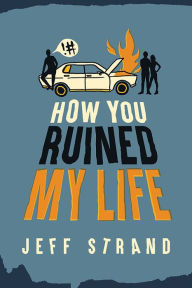 Title: How You Ruined My Life, Author: Jeff Strand