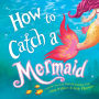 Alternative view 1 of How to Catch a Mermaid (How to Catch... Series)