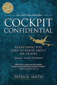 Title: Cockpit Confidential: Everything You Need to Know About Air Travel: Questions, Answers, and Reflections, Author: Patrick Smith