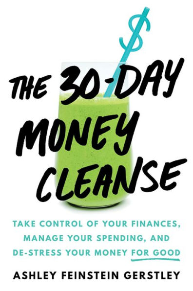 The 30-Day money Cleanse: Take control of your finances, manage spending, and de-stress for good